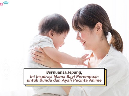 Bernuansa Jepang, Ini Inspirasi Nama Bayi Perempuan untuk Bunda dan Ayah Pecinta Anime