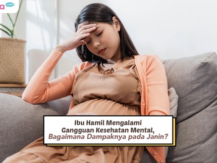 Ibu Hamil Mengalami Gangguan Kesehatan Mental, Bagaimana Dampaknya pada Janin?
