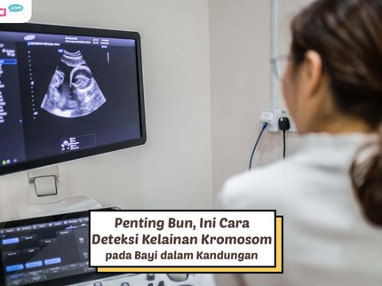 Penting Bun, Ini Cara Deteksi Kelainan Kromosom pada Bayi dalam Kandungan
