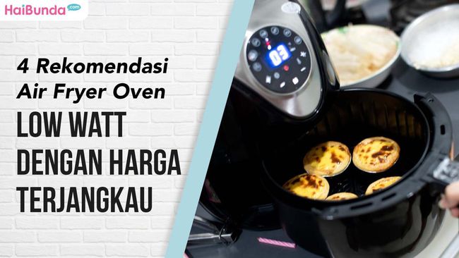 Multifungsi Bun, Ini 4 Rekomendasi Air Fryer Oven Low Watt dengan Harga