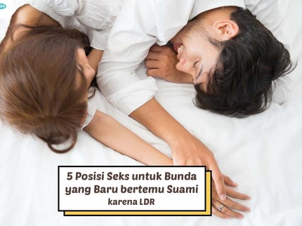 5 Posisi Seks untuk Bunda yang Baru bertemu Suami karena LDR