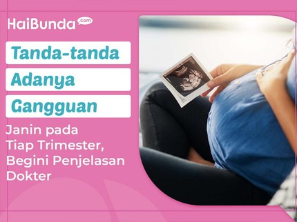 Tanda-tanda Adanya Gangguan Janin pada Tiap Trimester, Begini Penjelasan Dokter