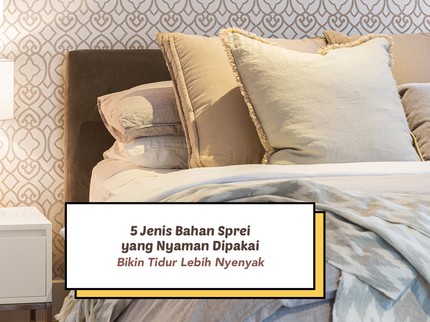 5 Jenis Bahan Sprei yang Nyaman Dipakai, Bikin Tidur Lebih Nyenyak
