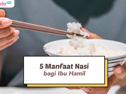 Kenali Manfaat Mengonsumsi Nasi untuk Ibu Hamil, Bisa Cegah Sembelit