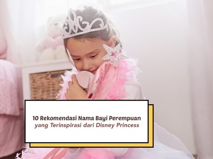 10 Rekomendasi Nama Bayi Perempuan yang Terinspirasi dari Disney Princess, Ikonik dan Cantik