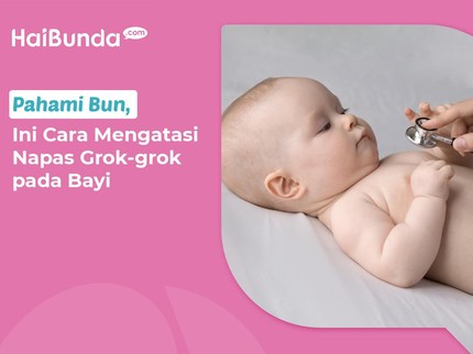 Pahami Bun, Ini Cara Mengeluarkan Dahak yang Aman dan Mengatasi Napas Grok-grok pada Bayi