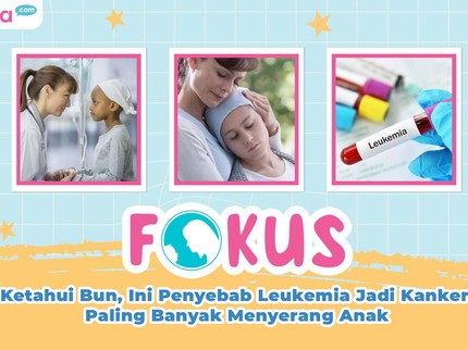 Ketahui Bun, Ini Penyebab Leukemia Jadi Kanker Paling Banyak Menyerang Anak