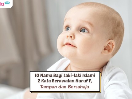 10 Nama Bayi Laki-laki Islami 2 Kata Berawalan Huruf F, Tampan dan Bersahaja