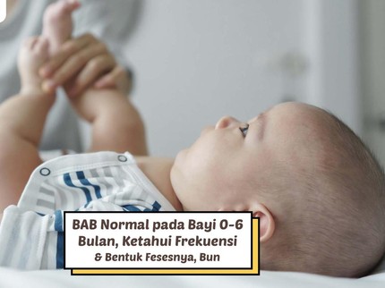BAB Normal pada Bayi 0-6 Bulan, Ketahui Frekuensi & Bentuk Fesesnya, Bun