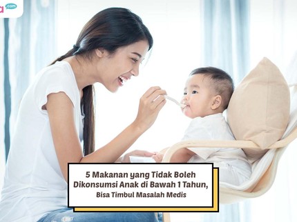 5 Makanan yang Tidak Boleh Dikonsumsi untuk Anak di Bawah 1 Tahun, Bisa Timbul Masalah Medis