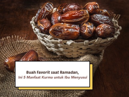 Buah Favorit saat Ramadan, Ini 5 Manfaat Kurma untuk Ibu Menyusui