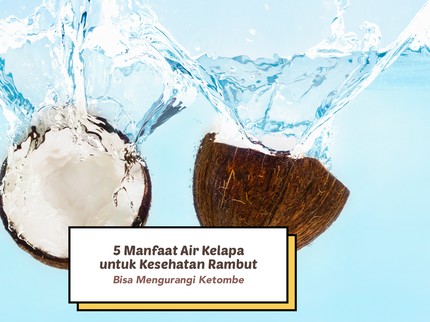 5 Manfaat Air Kelapa untuk Kesehatan Rambut, Bisa Mengurangi Ketombe