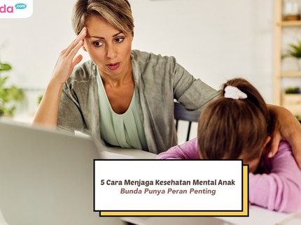 Kenali 5 Cara Menjaga Kesehatan Mental Anak, Bunda Punya Peran Penting