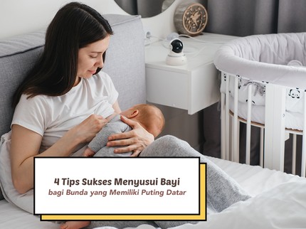 4 Tips Sukses Menyusui Bayi bagi Bunda yang Memiliki Puting Datar