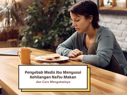 Penyebab Medis Ibu Menyusui Kehilangan Nafsu Makan dan Cara Mengatasinya