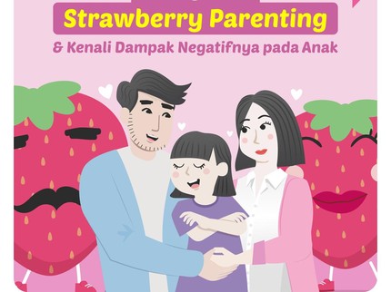 Mengenal Strawberry Parenting & Dampak Negatifnya pada Anak
