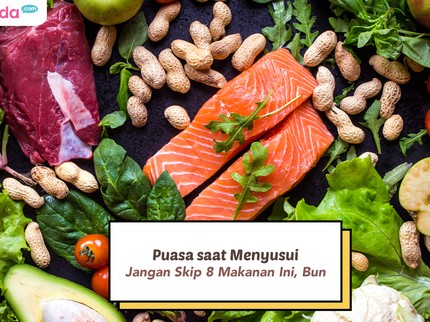 Puasa saat Menyusui, Jangan Skip 8 Makanan Ini, Bun