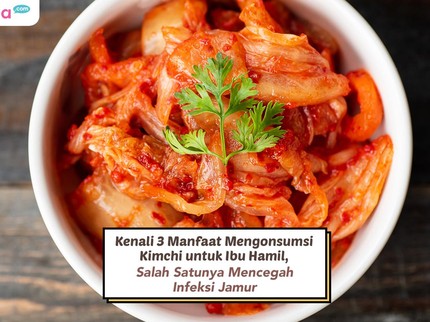 Kenali 3 Manfaat Mengonsumsi Kimchi untuk Ibu Hamil, Salah Satunya Mencegah Infeksi Jamur