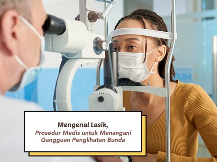Mengenal Lasik, Prosedur Medis untuk Menangani Gangguan Penglihatan Bunda