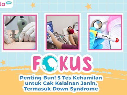Penting Bun! 5 Tes Kehamilan untuk Cek Kelainan Janin, Termasuk Down Syndrome