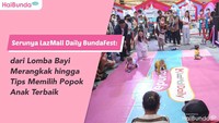 Serunya LazMall Daily BundaFest: dari Lomba Bayi Merangkak hingga Tips Memilih Popok Anak Terbaik
