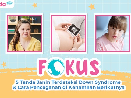 5 Tanda Janin Terdeteksi Down Syndrome & Cara Pencegahan di Kehamilan Berikutnya