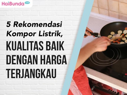 5 Rekomendasi Kompor Listrik, Kualitas Baik dengan Harga Terjangkau