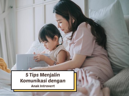 5 Tips Menjalin Komunikasi dengan Anak Introvert