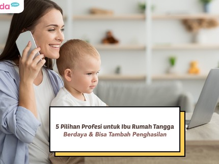 5 Pilihan Profesi untuk Ibu Rumah Tangga, Berdaya & Bisa Tambah Penghasilan