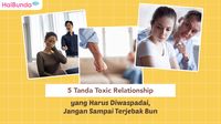 5 Tanda Toxic Relationship Yang Harus Diwaspadai, Jangan Sampai ...