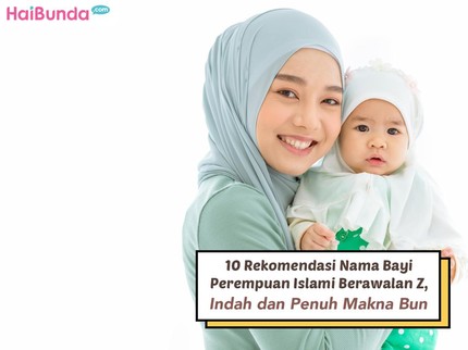 10 Rekomendasi Nama Bayi Perempuan Islami Berawalan Z, Indah dan Penuh Makna Bun
