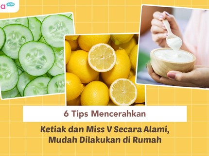 6 Tips Mencerahkan Ketiak dan Miss V Secara Alami, Mudah Dilakukan di Rumah