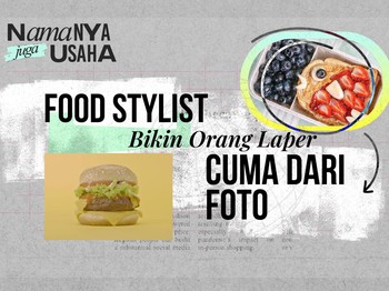 NAMANYA JUGA USAHA : Food Stylist, Pilihan Profesi di Bidang Kuliner