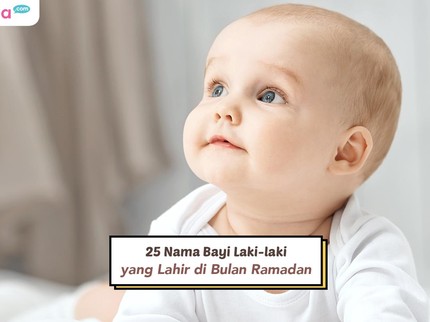 25 Nama Bayi Laki-laki yang Lahir di Bulan Ramadan