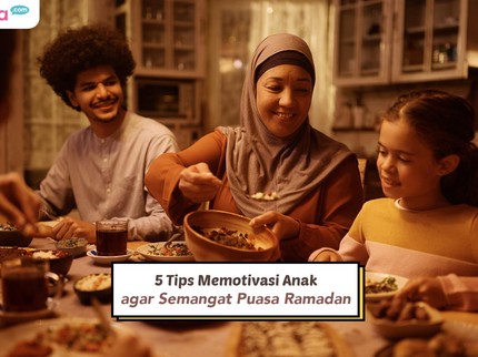 5 Tips Memotivasi Anak agar Semangat Puasa Ramadan