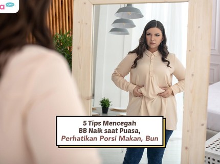 5 Tips Mencegah BB Naik saat Puasa, Perhatikan Porsi Makan, Bun