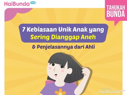 7 Kebiasaan Unik Anak yang Sering Dianggap Aneh & Penjelasannya dari Ahli