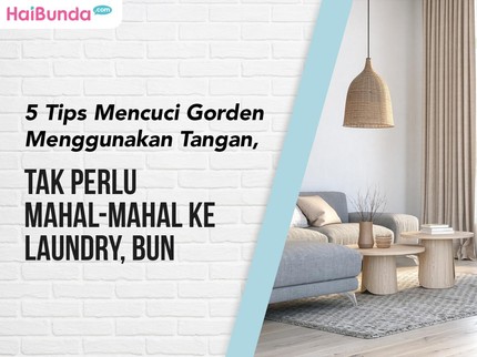 5 Tips Mencuci Gorden Menggunakan Tangan, Tak Perlu Mahal-mahal ke Laundry Bun