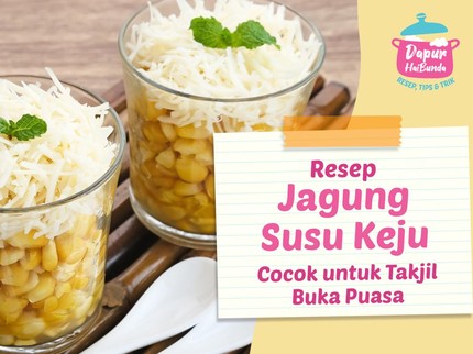 Resep Jagung Susu Keju yang Manis dan Creamy, Cocok untuk Takjil Buka Puasa
