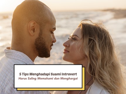 5 Tips Menghadapi Suami yang Introvert, Harus Saling Memahami dan Menghargai