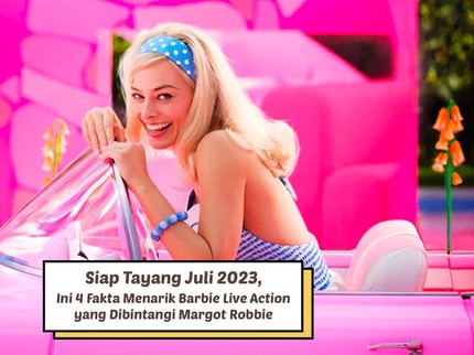 Siap Tayang Juli 2023, Ini 4 Fakta Menarik Barbie Live Action yang Dibintangi Margot Robbie