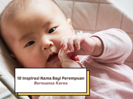 10 Inspirasi Nama Bayi Perempuan Bernuansa Korea, Aesthetic dan Maknanya Indah