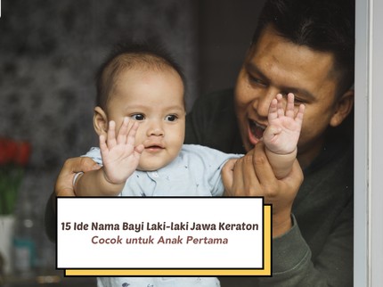 15 Ide Nama Bayi Laki-laki Jawa Keraton, Cocok untuk Anak Pertama