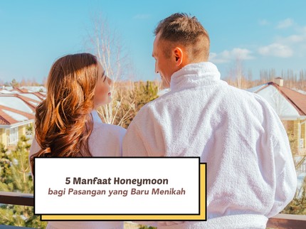 5 Manfaat Honeymoon bagi Pasangan Baru Menikah, Hubungan Semakin Manis dan Romantis
