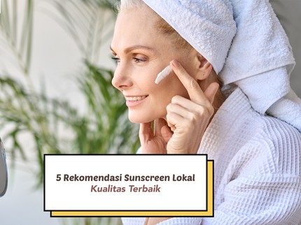 5 Rekomendasi Sunscreen Lokal Kualitas Terbaik, Harganya di Bawah Rp100 Ribu Bun