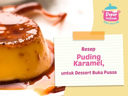 Resep Puding Karamel untuk Dessert Buka Puasa, Keluarga di Rumah Pasti Suka Bun