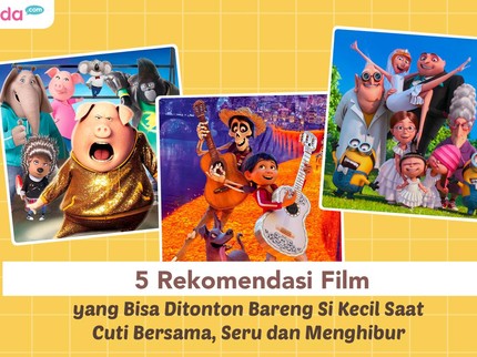 5 Rekomendasi Film yang Bisa Ditonton Bareng Si Kecil saat Cuti Bersama