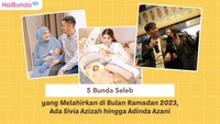 5 Bunda Seleb yang Melahirkan di Bulan Ramadan 2023, Ada Sivia Azizah hingga Adinda Azani