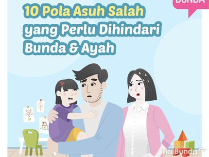 10 Pola Asuh Salah yang Perlu Dihindari Bunda & Ayah