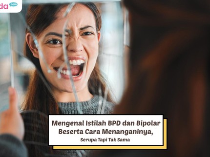 Mengenal Istilah BPD dan Bipolar Beserta Cara Menanganinya, Serupa Tapi Tak Sama